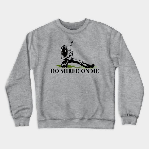 Do Shred on Me Crewneck Sweatshirt by ILLannoyed 